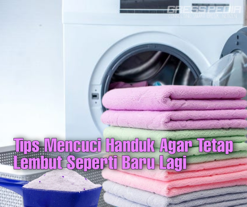 Tips Mencuci Handuk Agar Tetap Segar dan Lembut Ketika Dipakai
